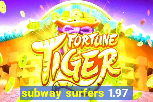 subway surfers 1.97